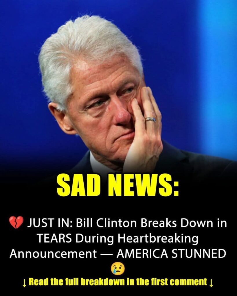Bill Clinton with tears in their eyes make the sad announcement…