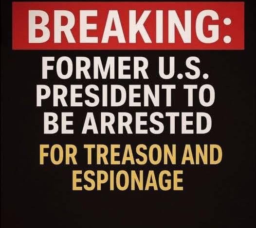 BREAKING: Former U.S. President to Be Arrested for Treason and Espionage