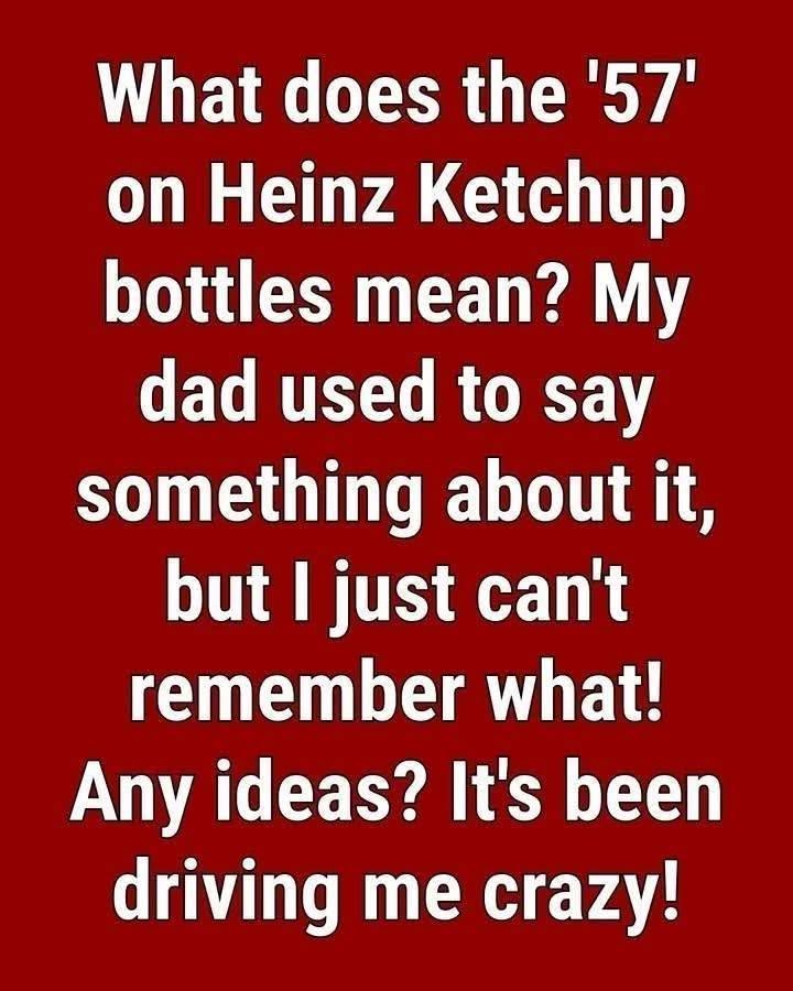 The Curious Reason Heinz Chose the Number 57