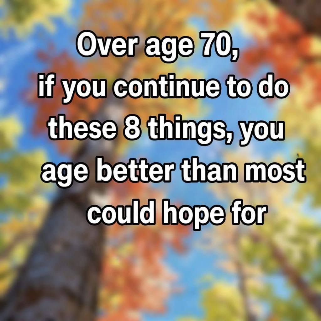 At over 70 years old, if you continue to do these 8 things, you will age better than most could hope