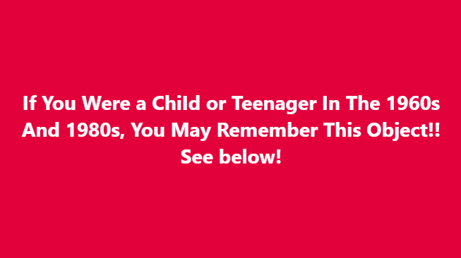 If You Were a Child or Teenager Between The 1950s And 1970s, You May Remember This Strange Object See it below!